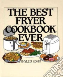 The Best Fryer Cookbook Ever libro in lingua di Kohn Phyllis