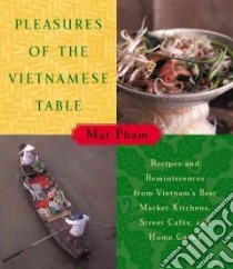 Pleasures of the Vietnamese Table libro in lingua di Mai Pham, Pham Mai