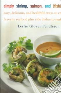 Simply Shrimp, Salmon, and (Fish) Steaks libro in lingua di Pendleton Leslie Glover, Cheek Judith