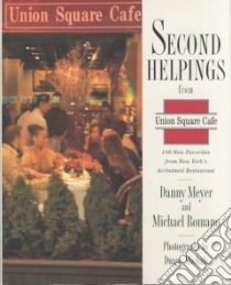 Second Helpings from Union Square Cafe libro in lingua di Meyer Danny, Romano Michael, Michals Duane (PHT)