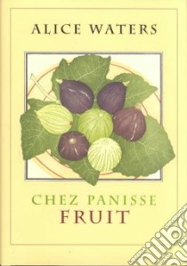 Chez Panisse Fruit libro in lingua di Waters Alice, Tangren Alan, Streiff Fritz