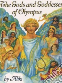 The Gods and Goddesses of Olympus libro in lingua di Aliki