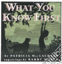 What You Know First libro in lingua di MacLachlan Patricia, Moser Barry (ILT)