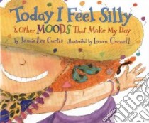 Today I Feel Silly & Other Moods That Make My Day libro in lingua di Curtis Jamie Lee, Cornell Laura (ILT)