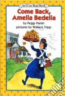 Come Back, Amelia Bedelia libro in lingua di Parish Peggy, Tripp Wallace (ILT)