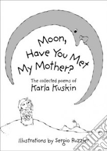 Moon, Have You Met My Mother libro in lingua di Kuskin Karla, Ruzzier Sergio (ILT)