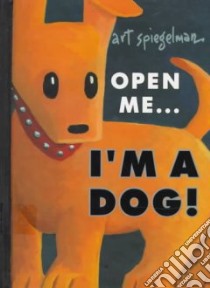 Open Me... I'm a Dog! libro in lingua di Spiegelman Art, Spiegelman Art (ILT)