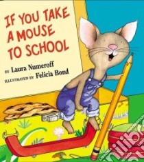 If You Take a Mouse to School libro in lingua di Numeroff Laura Joffe, Bond Felicia (ILT)