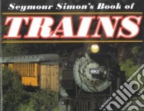 Seymour Simon's Book of Trains libro in lingua di Simon Seymour
