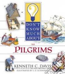 Don't Know Much About the Pilgrims libro in lingua di Davis Kenneth C., Schindler S. D. (ILT)