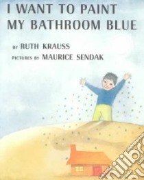 I Want to Paint My Bathroom Blue libro in lingua di Krauss Ruth, Sendak Maurice (ILT)