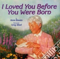 I Loved You Before You Were Born libro in lingua di Bowen Anne, Shed Greg (ILT)