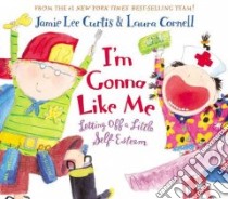I'm Gonna Like Me libro in lingua di Curtis Jamie Lee, Cornell Laura (ILT)