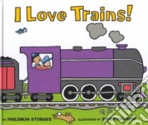 I Love Trains! libro in lingua di Sturges Philemon, Halpern Shari (ILT)