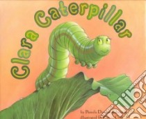 Clara Caterpillar libro in lingua di Edwards Pamela Duncan, Cole Henry (ILT)