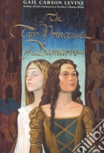 The Two Princesses of Bamarre libro in lingua di Levine Gail Carson
