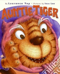 Auntie Tiger libro in lingua di Yep Laurence, Lee Insu (ILT)