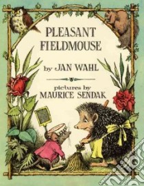 Pleasant Fieldmouse libro in lingua di Wahl Jan, Sendak Maurice (TRN)