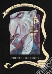 The Trouble Begins libro in lingua di Snicket Lemony