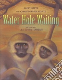 Water Hole Waiting libro in lingua di Kurtz Jane, Kurtz Christopher, Christiansen Lee (ILT)