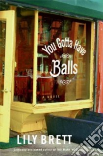 You Gotta Have Balls libro in lingua di Brett Lily