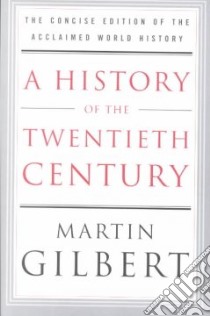 A History of the Twentieth Century libro in lingua di Gilbert Martin