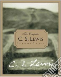 The Complete C.S. Lewis Signature Classics libro in lingua di Lewis C. S.