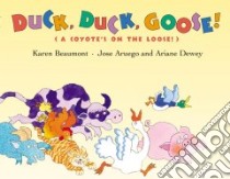 Duck, Duck, Goose libro in lingua di Beaumont Karen, Aruego Jose (ILT), Dewey Ariane (ILT)