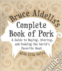 Bruce Aidells's Complete Book of Pork libro in lingua di Aidells Bruce, Weiss Lisa