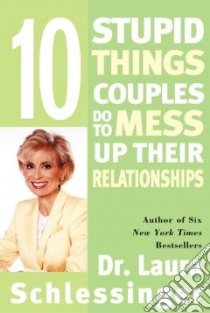 Ten Stupid Things Couples Do to Mess Up Their Relationships libro in lingua di Schlessinger Laura