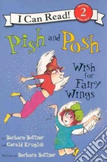 Pish and Posh Wish for Fairy Wings libro in lingua di Bottner Barbara, Kruglik Gerald