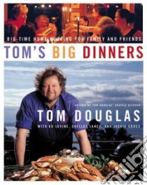 Tom's Big Dinners libro in lingua di Douglas Tom, Cross Jackie, Levine Ed, Lance Shelley