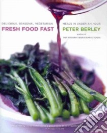 Fresh Food Fast libro in lingua di Berley Peter, Clark Melissa