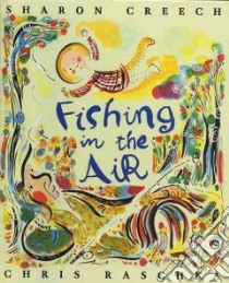Fishing in the Air libro in lingua di Creech Sharon, Raschka Christopher, Raschka Christopher (ILT)