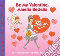 Be My Valentine, Amelia Bedelia libro in lingua di Parish Herman, Sweat Lynn (ILT)