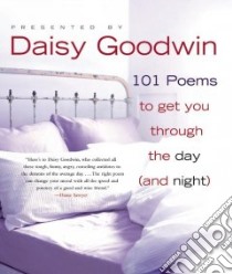 101 Poems to Get You Through the Day and Night libro in lingua di Goodwin Daisy (EDT)