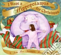 I Want A Hippopotamus For Christmas libro in lingua di Rox John, Whatley Bruce (ILT)