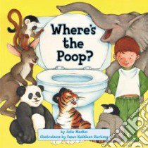 Where's the Poop? libro in lingua di Markes Julie, Hartung Susan Kathleen (ILT)