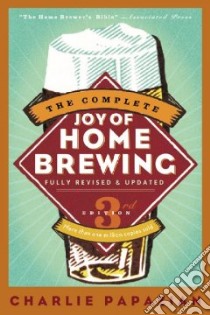 The Complete Joy of Home Brewing libro in lingua di Papazian Charlie