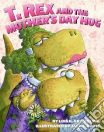 T. Rex and the Mother's Day Hug libro in lingua di Grambling Lois G., Davis Jack E. (ILT)