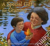 A Special Gift for Grammy libro in lingua di George Jean Craighead, Johnson Steve (ILT), Fancher Lou (ILT)
