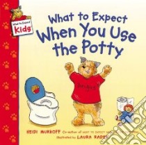 What to Expect When You Use the Potty libro in lingua di Murkoff Heidi Eisenberg, Rader Laura (ILT)