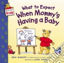 What to Expect When Mommy's Having a Baby libro in lingua di Murkoff Heidi Eisenberg, Rader Laura (ILT)