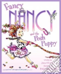 Fancy Nancy and the Posh Puppy libro in lingua di O'Connor Jane, Preiss-Glasser Robin (ILT)