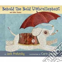 Behold the Bold Umbrellaphant libro in lingua di Prelutsky Jack, Berger Carin (ILT)
