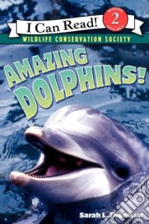Amazing Dolphins! libro in lingua di Thomson Sarah L.
