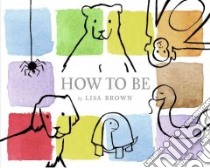 How to be libro in lingua di Brown Lisa