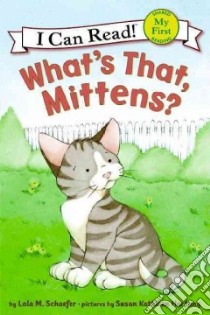 What's That, Mittens? libro in lingua di Schaefer Lola M., Hartung Susan Kathleen (ILT)