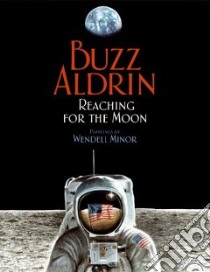 Reaching for the Moon libro in lingua di Aldrin Buzz, Minor Wendell (ILT)