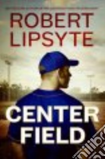 Center Field libro in lingua di Lipsyte Robert